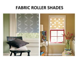 FABRIC ROLLER SHADES
 