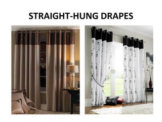 STRAIGHT-HUNG DRAPES
 