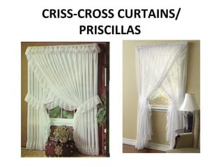 CRISS-CROSS CURTAINS/
PRISCILLAS
 