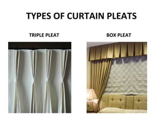 TYPES OF CURTAIN PLEATS
TRIPLE PLEAT BOX PLEAT
 