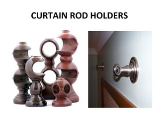 CURTAIN ROD HOLDERS
 