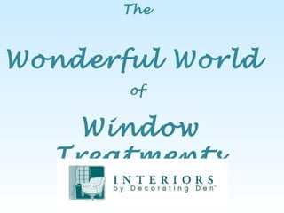 The  Wonderful World   of  Window Treatments 