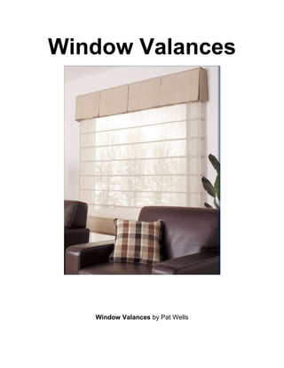 Window Valances<br />Window Valances by Pat Wells<br />Window Valances<br />Window valances are well-known for the decorative value that is added to a window or door. They enhance and complete the whole look of a drapery or curtain set up. <br />Valances are also used alone in order to add an ornate touch to the windows. These look better on large windows and doors. If you are preparing to buy window valances, make sure that you buy the ones which are well-suited to the ambiance of your house.<br />The important factors that determine the type of valances for a particular window are the type of fabric you want to buy, the size of your window, the theme and style of your home décor and the ambiance of the room. The valances should be of the perfect size and the window must be measured carefully before going further with buying the valances. <br />Ill-fitting and contrast colored valances would end up being unappealing and will tend to stand out awkwardly. If you already have a curtained window and just want to add valances to enhance the look, you must go for valances which match with the curtains.<br />Window valances are of various types. A simple example of a valance is the rod pocket valance which is a miniature of a curtain. It is stitched like a simple drape or put on the window top like a simple rectangular stretch of fabric. <br />The advantage of this type of valance is simplicity. These window valances come in various prints and include many bright themes for the kids' rooms.<br />Ascot valances are also quite attractive and are placed in the form of a triangular piece of fabric hanging down from the top of the windows. These valances are made of rich looking fabric patterns like net, lace, silk and velvet. The Bell valances have a soft U-shaped bottom and give a flared look to large windows.<br />Window Valances<br />Window Valances<br />Blouson valance or balloon valance gives a puffed or balloon-like effect. Large pieces of fabric are either sewn in a way to give such a look or is stuffed with softer material between balloon pleats. Festoon window valances are usually semi-circular in shape and are often used with the curtains of same pattern.<br /> A jabot valance has one centrally placed piece of fabric with two pieces on both the sides of the window, creating a framing effect. The cornice valances are in the form of a piece of flat, ruffled or pleated fabric mounted to a wooden support called a cornice board. <br />Swag valances are is a style of fabric that hangs in semicircular folds. The swag valances are draped over the curtain rods and pelmets in large folds, pleats and ruffles with the ends suspended on both the sides of the windows.<br />You can opt for the regular valance styles like the scarf and cornice valances. These valances are pleated in many different ways like the box pleats, balloon pleats and roman pleats. Simple wooden valances are a good choice for a formal look. In case you are looking for a clever design, then the shelf valances are the best for you. The shelf valances are not only very decorative but enable you to store things like toys and showpieces. To experiment with the valance, an ornate mirror can be placed above the window. Setting up beaded window valances are a popular way to give a flashy touch to the windows.For more on window valances or other window treatment ideas go to www.windowtreatmentidea.net<br />Window Valances<br />