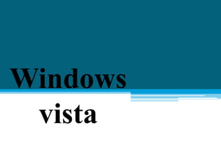 Windows
vista
 
