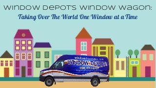 Window Depot’s Window Wagon:
Taking Over The World One Window at a Time
Taking Over The World One Window at a Time
 