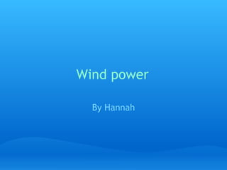 Wind power By Hannah 