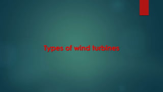 Types of wind turbines
 