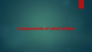 Components of wind turbine
 