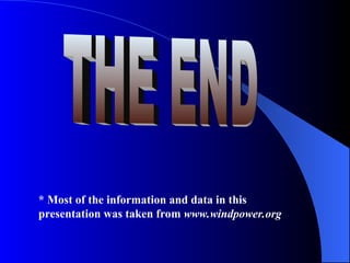 * Most of the information and data in this
presentation was taken from www.windpower.org
 