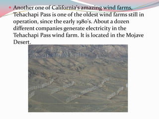  Another one of California's amazing wind farms,
 Tehachapi Pass is one of the oldest wind farms still in
 operation, sin...