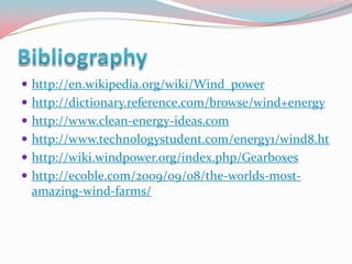  http://en.wikipedia.org/wiki/Wind_power
 http://dictionary.reference.com/browse/wind+energy
 http://www.clean-energy-i...