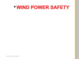 •WIND POWER SAFETY
created by Salim Solanki
 