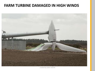 FARM TURBINE DAMAGED IN HIGH WINDS
created by Salim Solanki
 