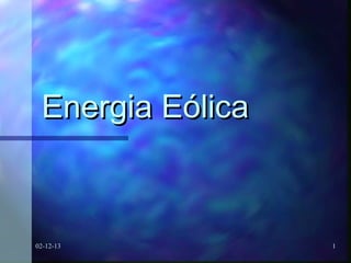Energia Eólica

02-12-13

1

 
