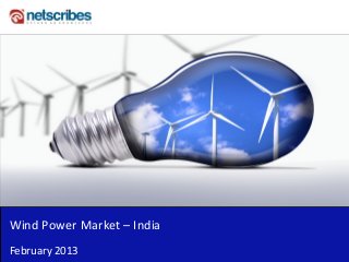 Insert Cover Image using Slide Master View
                               Do not distort




Wind Power Market – India
February 2013
 
