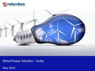 Insert Cover Image using Slide Master View
Do not distort
Wind Power Market – India
May 2014
 