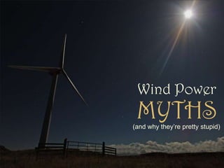 Wind Power MYTHS (and why they’re pretty stupid) 