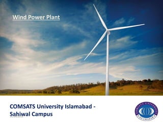 Wind Power Plant
COMSATS University Islamabad -
Sahiwal Campus12/14/2018 1
 
