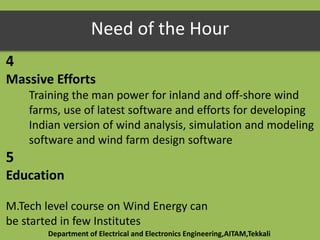 Need of the Hour
4
Massive Efforts
Training the man power for inland and off-shore wind
farms, use of latest software and ...