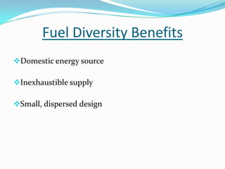 Fuel Diversity Benefits
Domestic energy source
Inexhaustible supply
Small, dispersed design
 