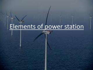 Elements of power station
 