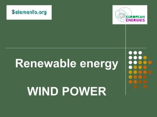Renewable energy

 WIND POWER
 
