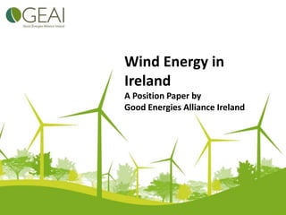 Wind Energy in
Ireland
A Position Paper by
Good Energies Alliance Ireland
 