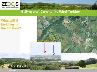 Ballynagran Community Wind Turbine
What will it
look like in
the location?

View D: from Kilkandra
www.zecos.eu

 