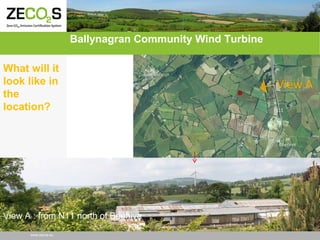Ballynagran Community Wind Turbine
What will it
look like in
the
location?

View A : from N11 north of Beehive
www.zecos.eu

 