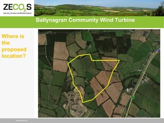 Ballynagran Community Wind Turbine
Where is
the
proposed
location?

www.zecos.eu

 