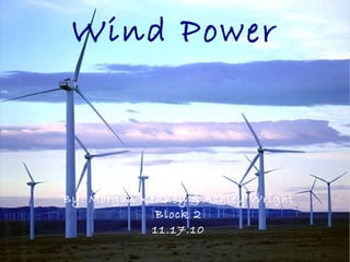 Wind Power
By: Morgan Kenney & Ashley Wright
Block 2
11.17.10
 
