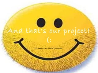 And that's our project!
(:
We support no-shave November!
 