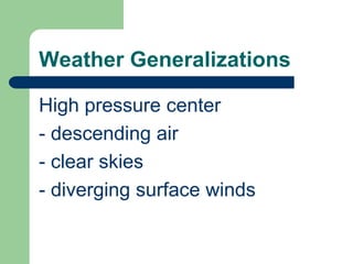 Surface Circulation PatternsHigh pressure center = anticycloneAir flow around high pressure = anticyclonic air flow