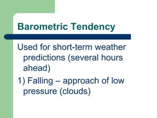 Weather GeneralizationsLow pressure center- rising air- cloud formation & possible ppt.- converging surface winds