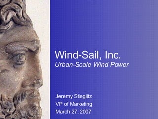 Wind-Sail, Inc. Urban-Scale Wind Power Jeremy Stieglitz VP of Marketing  March 27, 2007 