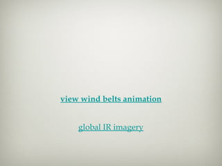 view wind belts animation global IR imagery 