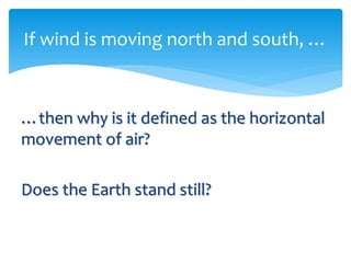  
 If                                                 
                           

             is  it  defined  as  the  horizontal  
movement  of  air?  
  
Does  the  Earth  stand  still?  
  
  
 