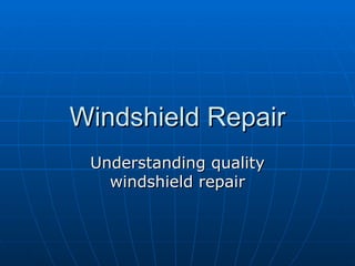 Windshield Repair Understanding quality windshield repair 