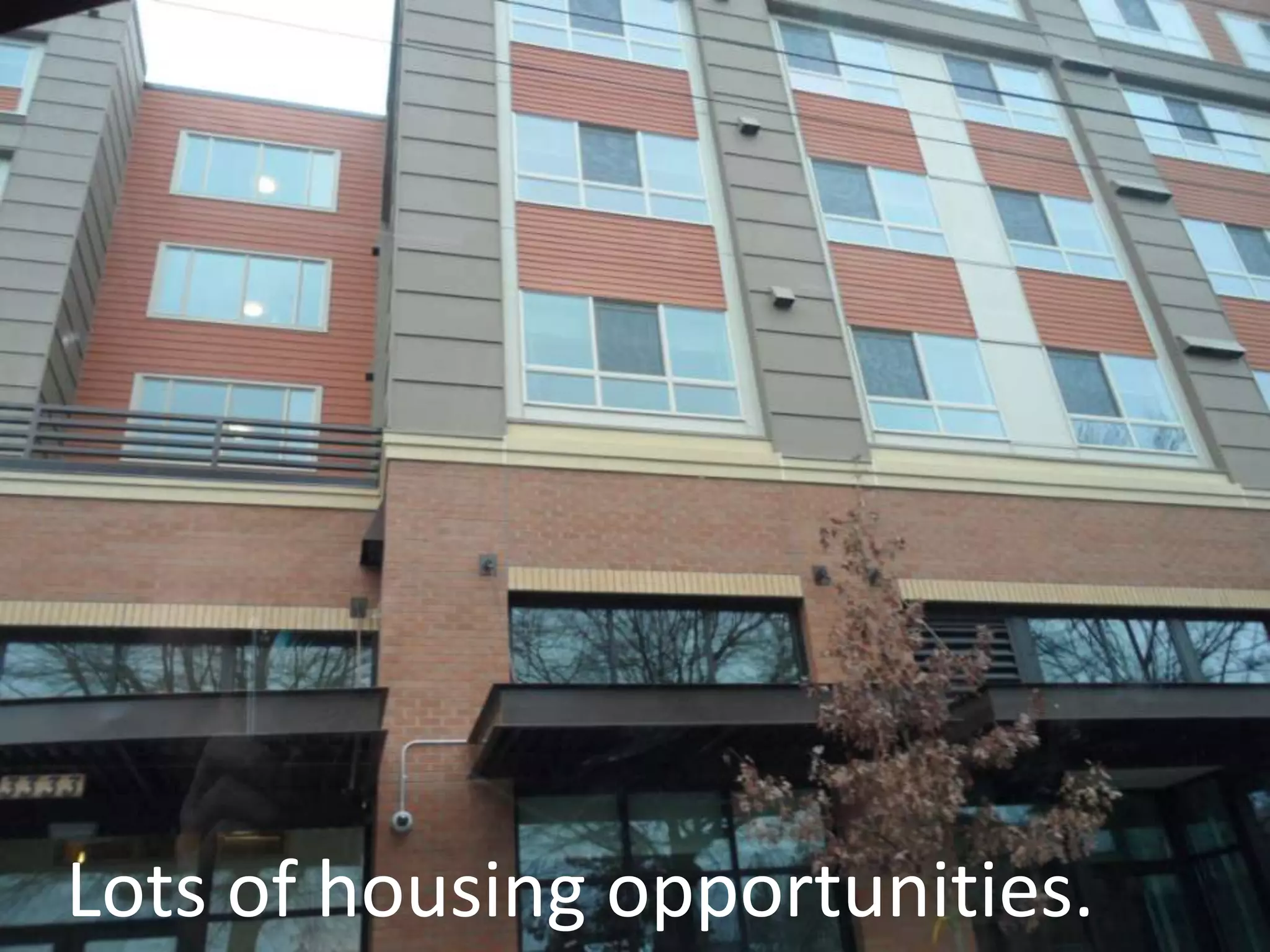 Lots of housing opportunities.