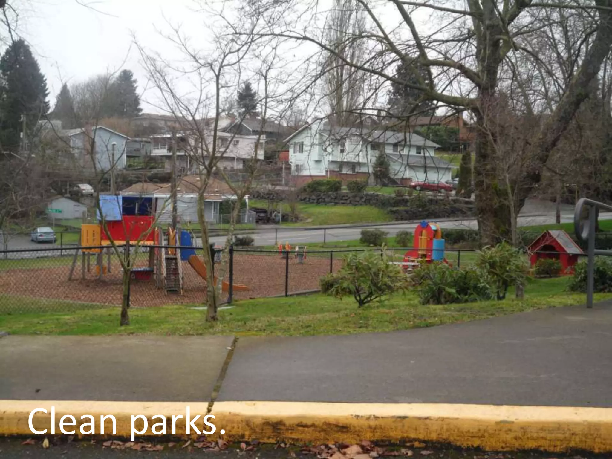 But these have not…Lots of pot holes and cracks in the roads and sidewalks.