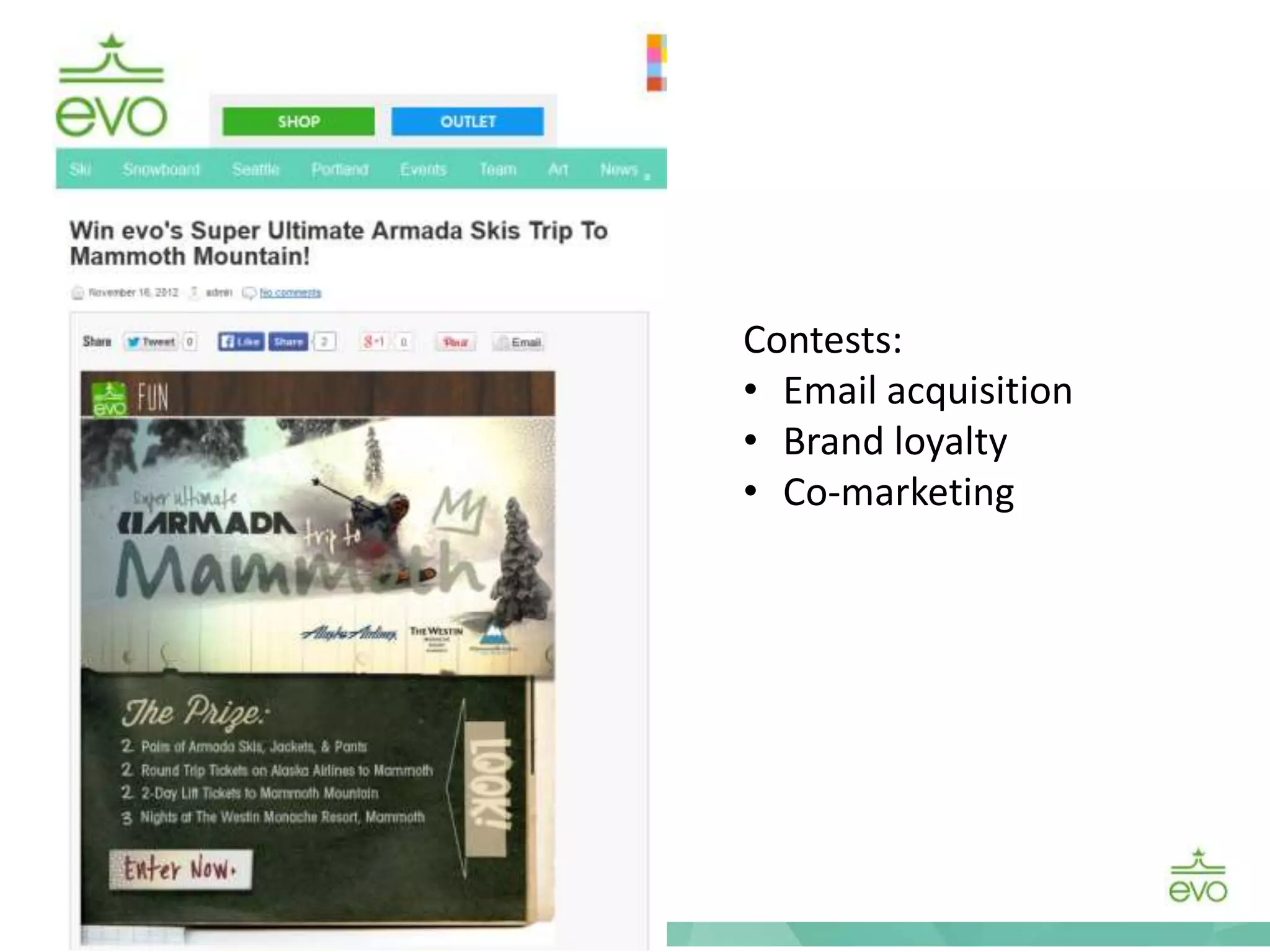 Contests:
• Email acquisition
• Brand loyalty
• Co-marketing
 