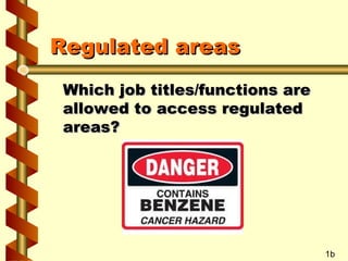 Regulated areas
Which job titles/functions are
allowed to access regulated
areas?

1b

 