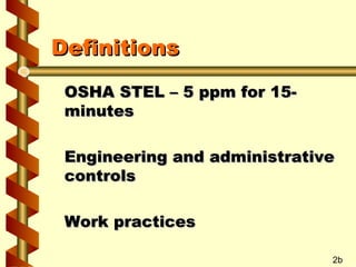 Definitions
OSHA STEL – 5 ppm for 15minutes
Engineering and administrative
controls
Work practices
2b

 