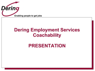 Dering Employment Services Coachability PRESENTATION 