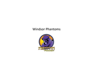 Windsor Phantoms 