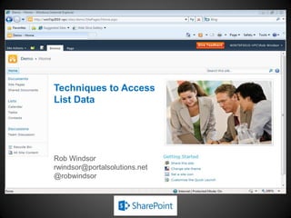 Techniques to Access
List Data




Rob Windsor
rwindsor@portalsolutions.net
@robwindsor
 