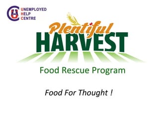 Food Rescue Program
Food For Thought !
 