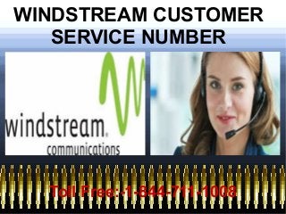 WINDSTREAM CUSTOMER
SERVICE NUMBER
Toll Free:-1-844-711-1008
 