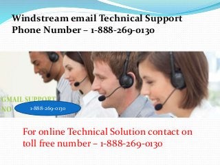 For online Technical Solution contact on
toll free number – 1-888-269-0130
Windstream email Technical Support
Phone Number – 1-888-269-0130
1-888-269-0130
 