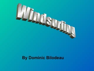 By Dominic Bilodeau Windsurfing 